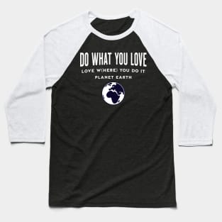 Do What You Love Love W(here) You Do It Baseball T-Shirt